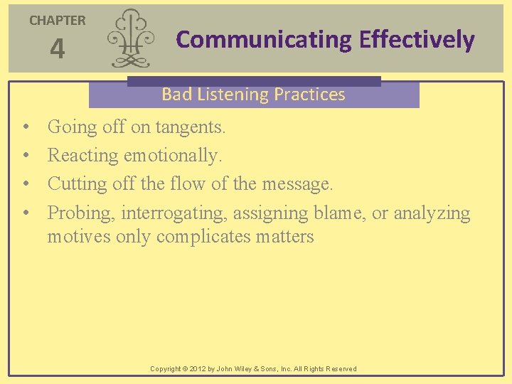 CHAPTER 4 Communicating Effectively Bad Listening Practices • • Going off on tangents. Reacting CHAPTER 4 Communicating Effectively Bad Listening Practices • • Going off on tangents. Reacting