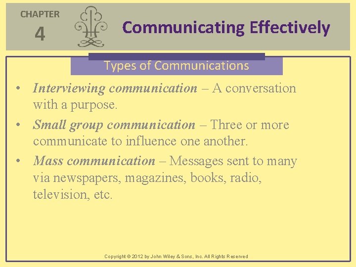 CHAPTER 4 Communicating Effectively Types of Communications • Interviewing communication – A conversation with CHAPTER 4 Communicating Effectively Types of Communications • Interviewing communication – A conversation with