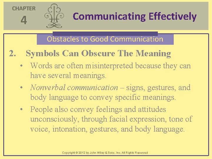 CHAPTER 4 Communicating Effectively Obstacles to Good Communication 2. Symbols Can Obscure The Meaning CHAPTER 4 Communicating Effectively Obstacles to Good Communication 2. Symbols Can Obscure The Meaning