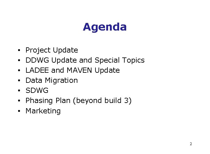 Agenda • • Project Update DDWG Update and Special Topics LADEE and MAVEN Update