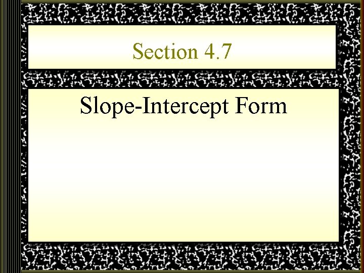 Section 4. 7 Slope-Intercept Form 