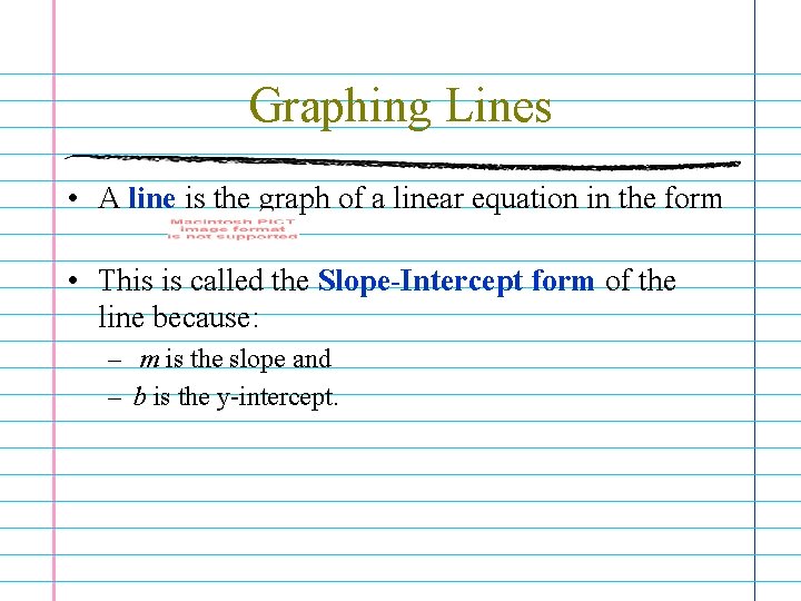 Graphing Lines • A line is the graph of a linear equation in the