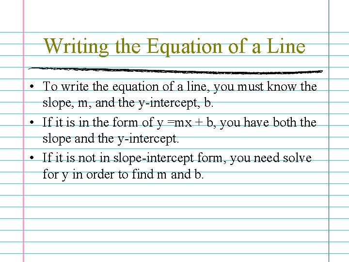 Writing the Equation of a Line • To write the equation of a line,