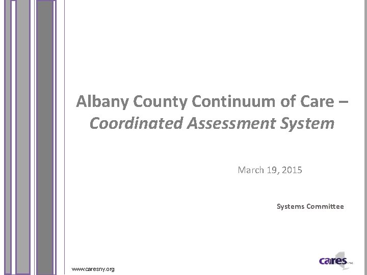 Albany County Continuum of Care – Coordinated Assessment System March 19, 2015 Systems Committee