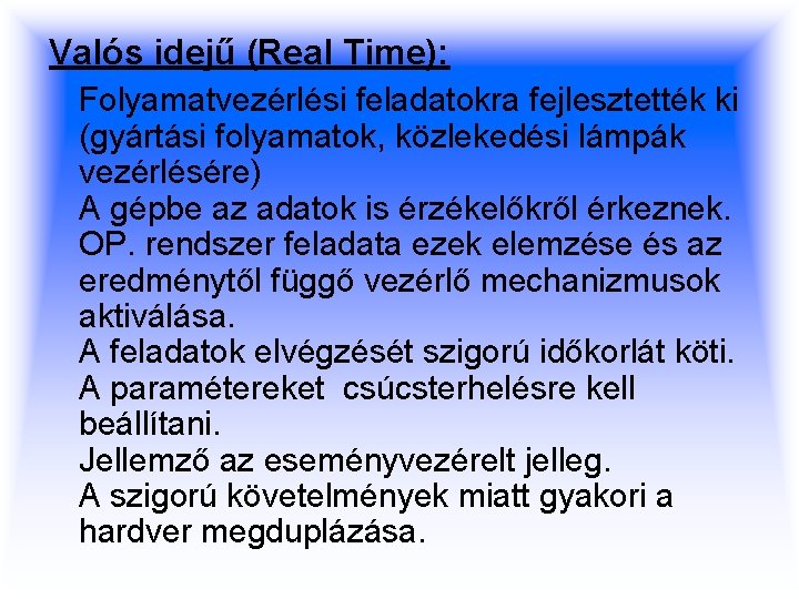 Valós idejű (Real Time): Folyamatvezérlési feladatokra fejlesztették ki (gyártási folyamatok, közlekedési lámpák vezérlésére) A