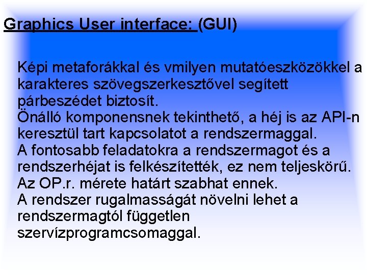 Graphics User interface: (GUI) Képi metaforákkal és vmilyen mutatóeszközökkel a karakteres szövegszerkesztővel segített párbeszédet