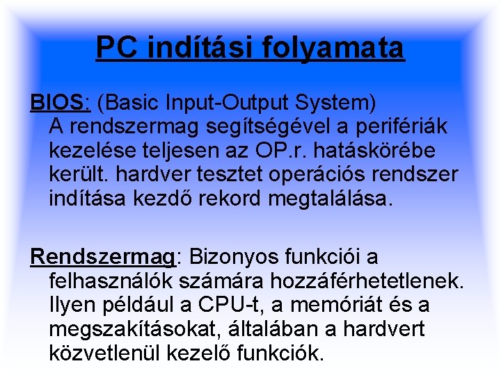 PC indítási folyamata BIOS: (Basic Input-Output System) A rendszermag segítségével a perifériák kezelése teljesen