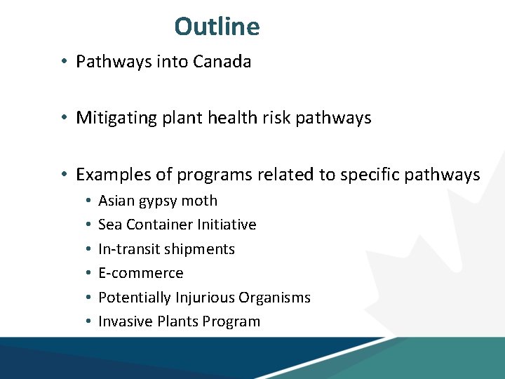 Outline • Pathways into Canada • Mitigating plant health risk pathways • Examples of