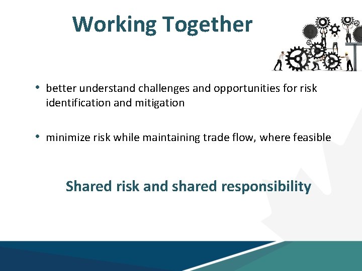 Working Together • better understand challenges and opportunities for risk identification and mitigation •
