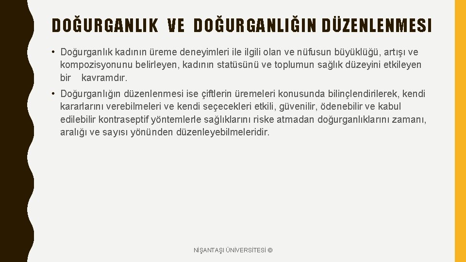 DOĞURGANLIK VE DOĞURGANLIĞIN DÜZENLENMESI • Doğurganlık kadının üreme deneyimleri ile ilgili olan ve nüfusun