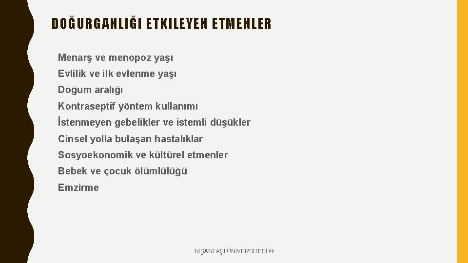 DOĞURGANLIĞI ETKILEYEN ETMENLER Menarş ve menopoz yaşı Evlilik ve ilk evlenme yaşı Doğum aralığı