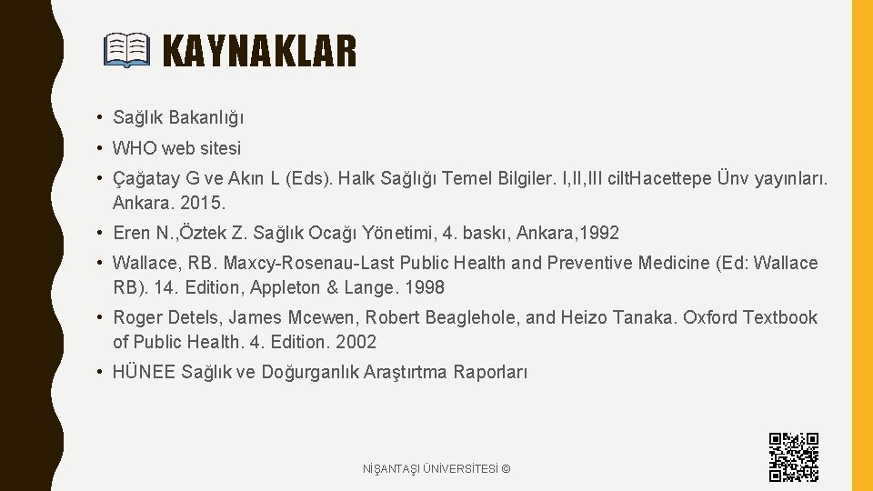 KAYNAKLAR • Sağlık Bakanlığı • WHO web sitesi • Çağatay G ve Akın L KAYNAKLAR • Sağlık Bakanlığı • WHO web sitesi • Çağatay G ve Akın L