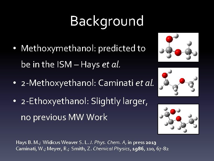 Background • Methoxymethanol: predicted to be in the ISM – Hays et al. • Background • Methoxymethanol: predicted to be in the ISM – Hays et al. •