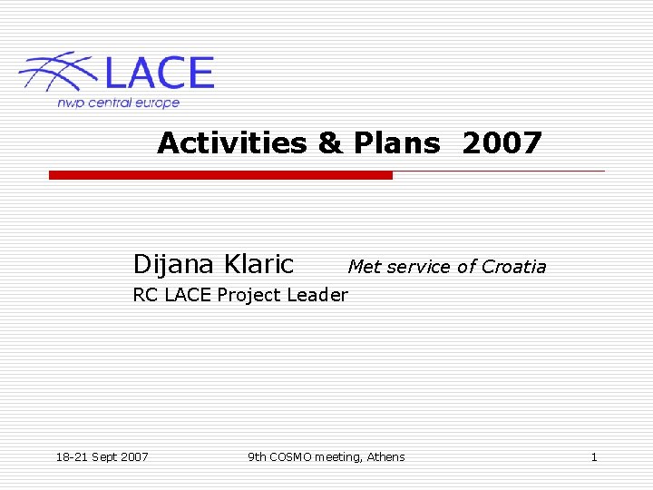 Activities & Plans 2007 Dijana Klaric Met service of Croatia RC LACE Project Leader