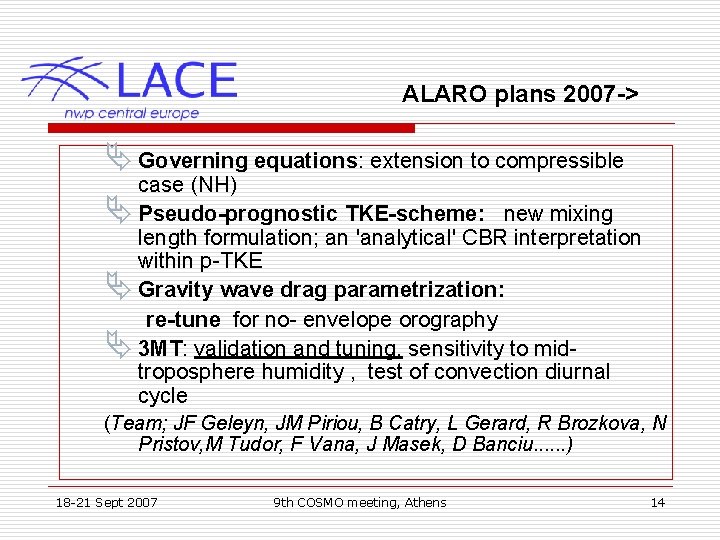 ALARO plans 2007 -> Ä Governing equations: extension to compressible case (NH) Ä Pseudo-prognostic