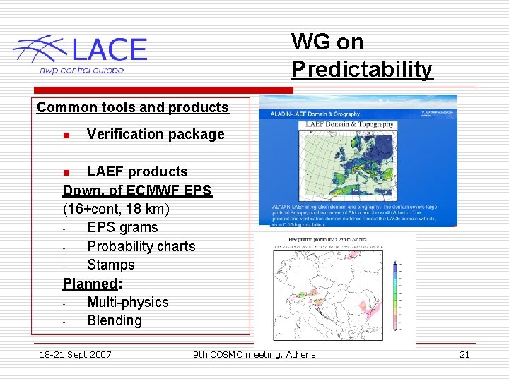 WG on Predictability Common tools and products n Verification package LAEF products Down. of