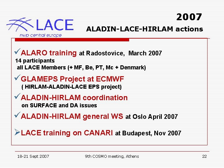 2007 ALADIN-LACE-HIRLAM actions üALARO training at Radostovice, March 2007 14 participants all LACE Members