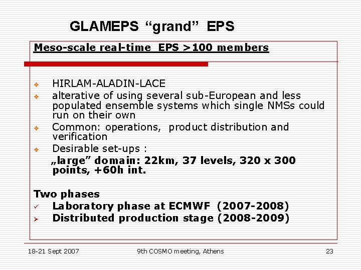 GLAMEPS “grand” EPS Meso-scale real-time EPS >100 members v v HIRLAM-ALADIN-LACE alterative of using