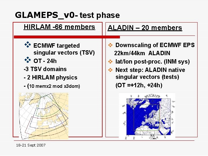 GLAMEPS_v 0 - test phase HIRLAM -66 members ALADIN – 20 members v ECMWF