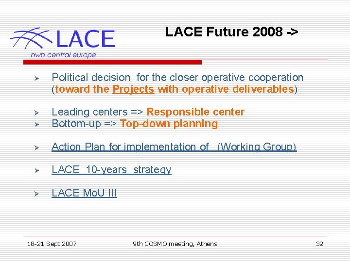 LACE Future 2008 -> Ø Political decision for the closer operative cooperation (toward the