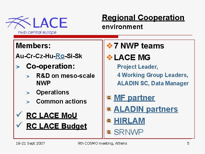 Regional Cooperation environment Members: Au-Cr-Cz-Hu-Ro-Si-Sk Co-operation: R&D on meso-scale NWP Operations Common actions ü