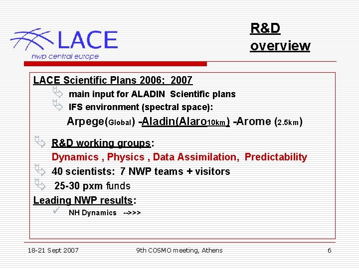 R&D overview LACE Scientific Plans 2006; 2007 Ä Ä main input for ALADIN Scientific