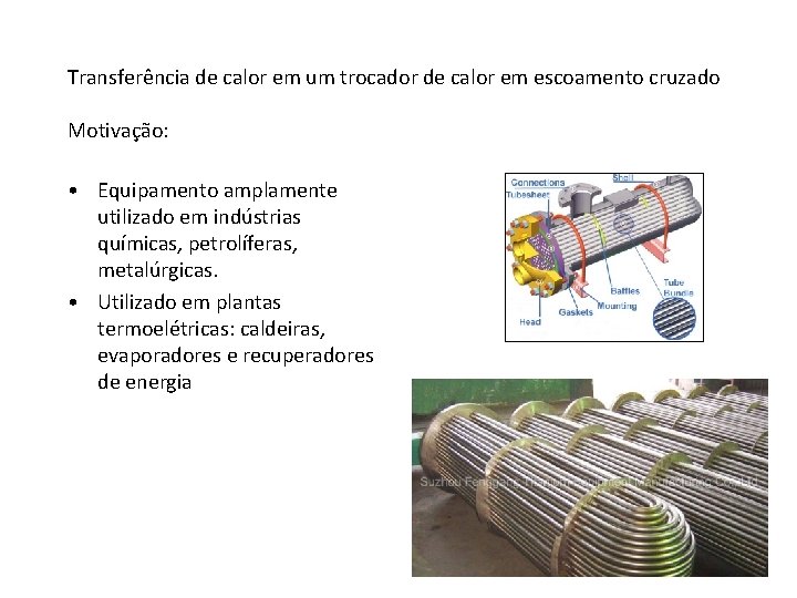 Transferência de calor em um trocador de calor em escoamento cruzado Motivação: • Equipamento