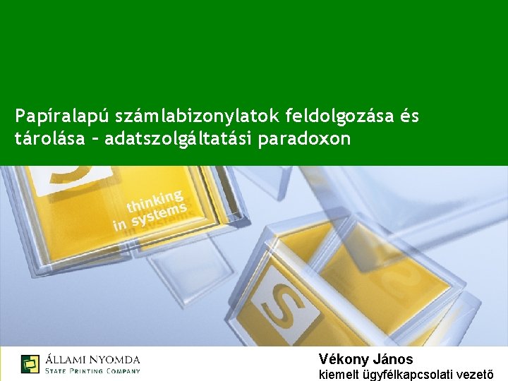 Papíralapú számlabizonylatok feldolgozása és tárolása – adatszolgáltatási paradoxon Vékony János kiemelt ügyfélkapcsolati vezető 