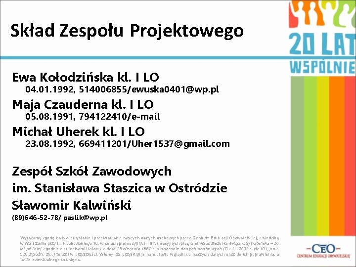 Skład Zespołu Projektowego Ewa Kołodzińska kl. I LO 04. 01. 1992, 514006855/ewuska 0401@wp. pl