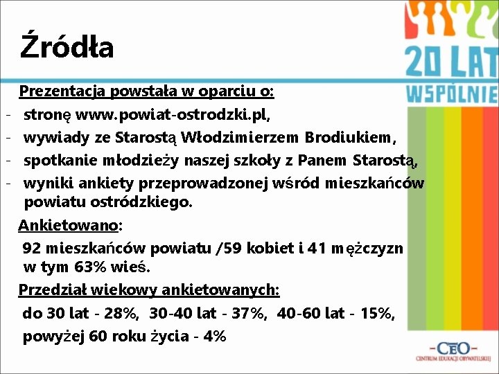 Źródła - Prezentacja powstała w oparciu o: stronę www. powiat-ostrodzki. pl, wywiady ze Starostą