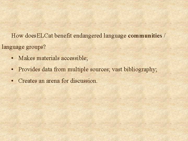 How does. ELCat benefit endangered language communities / language groups? • Makes materials accessible;