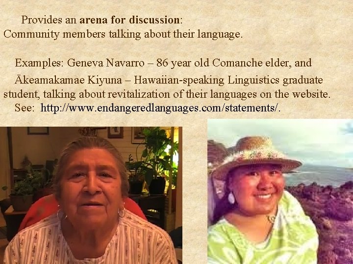 Provides an arena for discussion: Community members talking about their language. Examples: Geneva Navarro