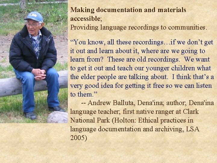 Making documentation and materials accessible; Providing language recordings to communities. “You know, all these