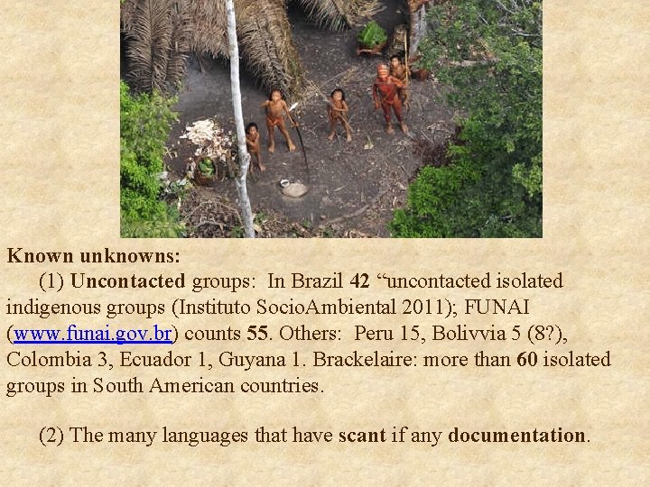 Known unknowns: (1) Uncontacted groups: In Brazil 42 “uncontacted isolated indigenous groups (Instituto Socio.