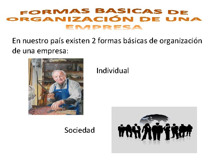 En nuestro país existen 2 formas básicas de organización de una empresa: Individual Sociedad