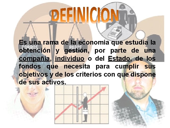 Es una rama de la economía que estudia la obtención y gestión, por parte