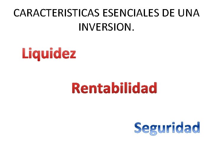 CARACTERISTICAS ESENCIALES DE UNA INVERSION. Liquidez Rentabilidad 
