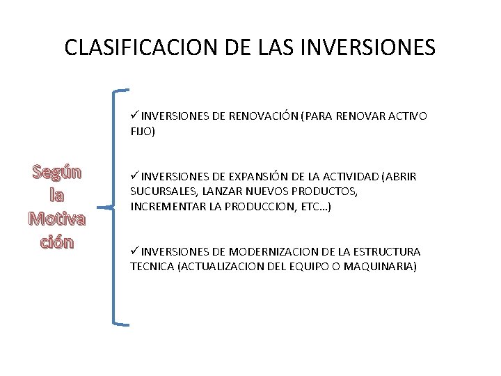 CLASIFICACION DE LAS INVERSIONES üINVERSIONES DE RENOVACIÓN (PARA RENOVAR ACTIVO FIJO) Según la Motiva