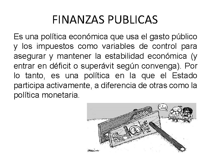 FINANZAS PUBLICAS Es una política económica que usa el gasto público y los impuestos