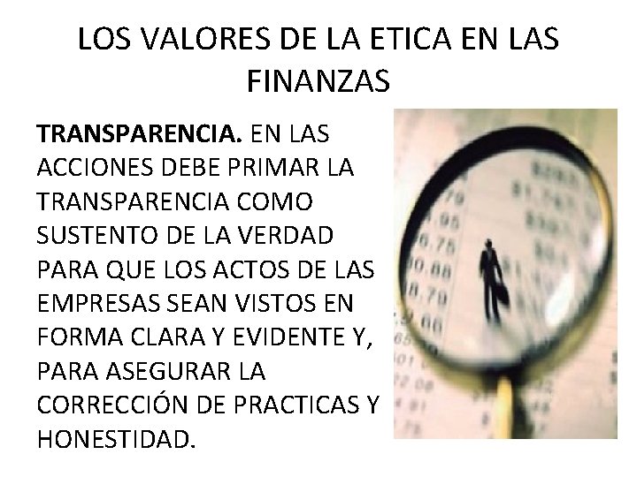 LOS VALORES DE LA ETICA EN LAS FINANZAS TRANSPARENCIA. EN LAS ACCIONES DEBE PRIMAR