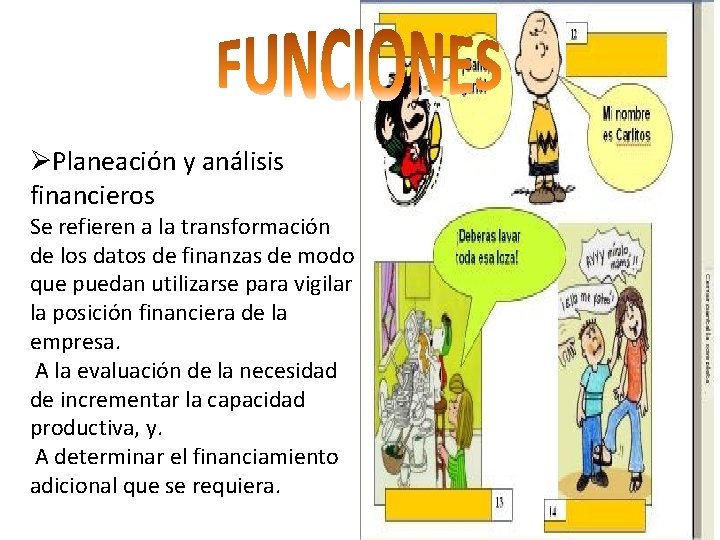 ØPlaneación y análisis financieros Se refieren a la transformación de los datos de finanzas