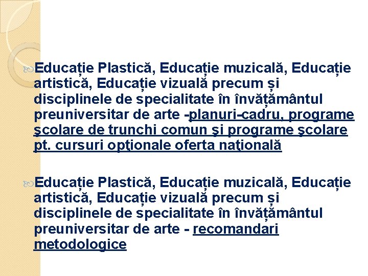  Educație Plastică, Educație muzicală, Educație artistică, Educație vizuală precum și disciplinele de specialitate