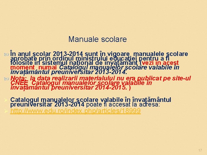 Manuale scolare În anul şcolar 2013 -2014 sunt în vigoare manualele şcolare aprobate prin