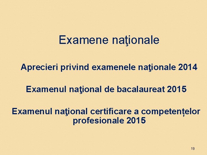 Examene naţionale Aprecieri privind examenele naţionale 2014 Examenul naţional de bacalaureat 2015 Examenul naţional