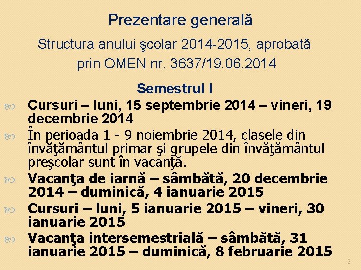 Prezentare generală Structura anului şcolar 2014 -2015, aprobată prin OMEN nr. 3637/19. 06. 2014