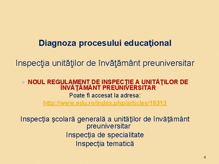 Diagnoza procesului educaţional Inspecţia unităţilor de învăţământ preuniversitar Ø NOUL REGULAMENT DE INSPECŢIE A