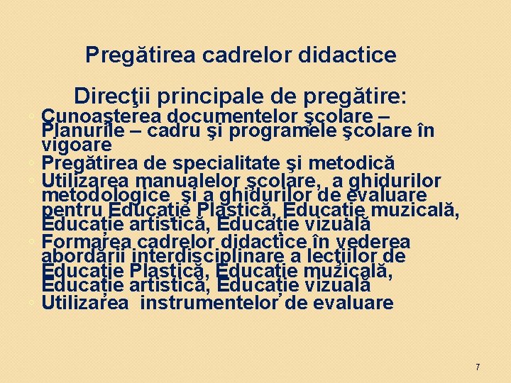Pregătirea cadrelor didactice Direcţii principale de pregătire: ◦ Cunoaşterea documentelor şcolare – Planurile –