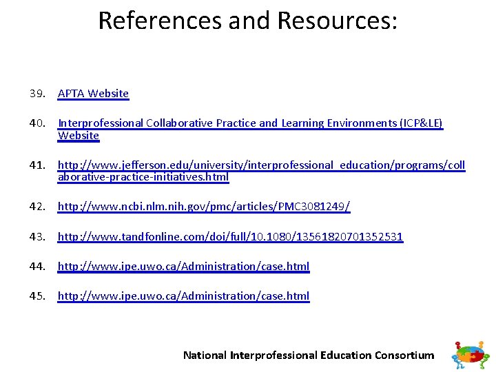 References and Resources: 39. APTA Website 40. Interprofessional Collaborative Practice and Learning Environments (ICP&LE)