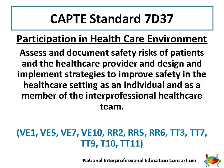 CAPTE Standard 7 D 37 Participation in Health Care Environment Assess and document safety