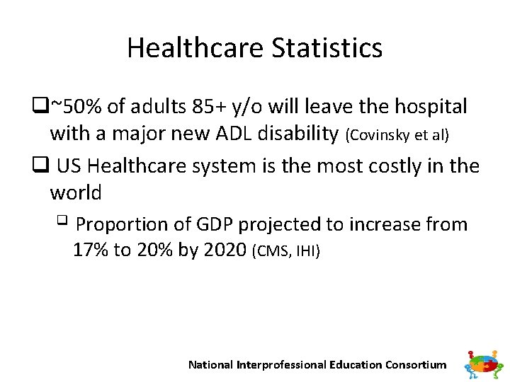 Healthcare Statistics q~50% of adults 85+ y/o will leave the hospital with a major